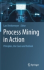 Image for Process Mining in Action : Principles, Use Cases and Outlook