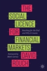 Image for The social licence for financial markets  : reaching for the end and why it counts