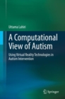 Image for A Computational View of Autism: Using Virtual Reality Technologies in Autism Intervention