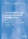 Image for Sustainability and Interprofessional Collaboration : Ensuring Leadership Resilience in Collaborative Health Care