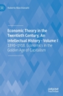 Image for Economic Theory in the Twentieth Century, An Intellectual History - Volume I