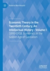 Image for Economic Theory in the Twentieth Century, An Intellectual History - Volume I: 1890-1918. Economics in the Golden Age of Capitalism