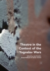 Image for Theatre in the Context of the Yugoslav Wars