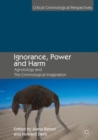 Image for Ignorance, Power and Harm : Agnotology and The Criminological Imagination