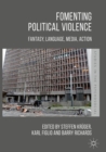 Image for Fomenting Political Violence : Fantasy, Language, Media, Action