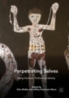 Image for Perpetrating Selves : Doing Violence, Performing Identity