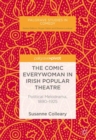 Image for The Comic Everywoman in Irish Popular Theatre