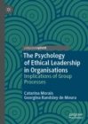 Image for The Psychology of Ethical Leadership in Organisations : Implications of Group Processes