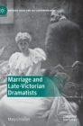 Image for Marriage and Late-Victorian Dramatists