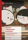 Image for Chinese independent animation  : renegotiating identity in modern China