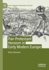 Image for Pan-Protestant Heroism in Early Modern Europe