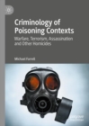 Image for Criminology of poisoning contexts  : warfare, terrorism, assassination and other homicides