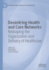 Image for Decentering Health and Care Networks: Reshaping the Organization and Delivery of Healthcare