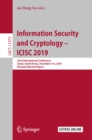 Image for Information Security and Cryptology: ICISC 2019 : 22nd International Conference, Seoul, South Korea, December 4-6, 2019, Revised Selected Papers