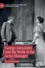 Image for George Alexander and the work of the actor-manager