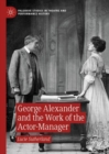 Image for George Alexander and the Work of the Actor-Manager