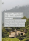 Image for A Separate Authority (He Mana Motuhake), Volume 2: The Crown&#39;s Betrayal of the Tuhoe Maori Sanctuary in New Zealand, 1915 - 1926