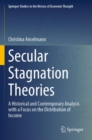 Image for Secular Stagnation Theories : A Historical and Contemporary Analysis with a Focus on the Distribution of Income