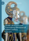 Image for Gender, Resistance and Transnational Memories of Violent Conflicts