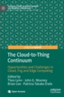 Image for The cloud-to-thing continuum  : opportunities and challenges in cloud, fog and edge computing