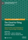Image for The Cloud-to-Thing Continuum: Opportunities and Challenges in Cloud, Fog and Edge Computing