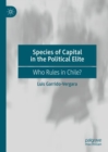 Image for Species of Capital in the Political Elite: Who Rules in Chile?