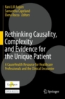 Image for Rethinking Causality, Complexity and Evidence for the Unique Patient: A CauseHealth Resource for Healthcare Professionals and the Clinical Encounter