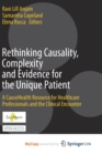 Image for Rethinking Causality, Complexity and Evidence for the Unique Patient : A CauseHealth Resource for Healthcare Professionals and the Clinical Encounter