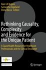 Image for Rethinking Causality, Complexity and Evidence for the Unique Patient : A CauseHealth Resource for Healthcare Professionals and the Clinical Encounter