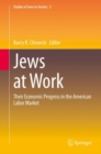 Image for Jews at Work: Their Economic Progress in the American Labor Market