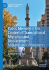 Image for Public Memory in the Context of Transnational Migration and Displacement: Migrants and Monuments