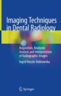 Image for Imaging Techniques in Dental Radiology : Acquisition, Anatomic Analysis and Interpretation of Radiographic Images