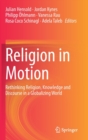 Image for Religion in Motion : Rethinking Religion, Knowledge and Discourse in a Globalizing World