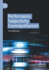 Image for Performance, subjectivity, cosmopolitanism
