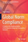 Image for Global Norm Compliance : A Study on the Implementation of the Extractive Industries Transparency Initiative