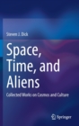 Image for Space, Time, and Aliens : Collected Works on Cosmos and Culture