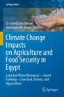 Image for Climate Change Impacts on Agriculture and Food Security in Egypt : Land and Water Resources-Smart Farming-Livestock, Fishery, and Aquaculture