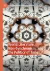 Image for World Literature, Non-Synchronism, and the Politics of Time