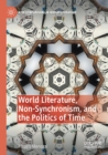 Image for World Literature, Non-Synchronism, and the Politics of Time
