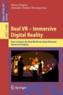 Image for Real VR- Immersive Digital Reality: How to Import the Real World Into Head-Mounted Immersive Displays