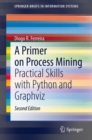 Image for A Primer on Process Mining : Practical Skills with Python and Graphviz