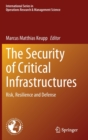 Image for The Security of Critical Infrastructures : Risk, Resilience and Defense
