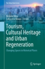 Image for Tourism, Cultural Heritage and Urban Regeneration : Changing Spaces in Historical Places