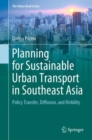 Image for Planning for Sustainable Urban Transport in Southeast Asia : Policy Transfer, Diffusion, and Mobility