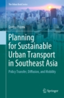 Image for Planning for Sustainable Urban Transport in Southeast Asia: Policy Transfer, Diffusion, and Mobility