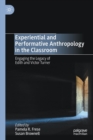 Image for Experiential and performative anthropology in the classroom  : engaging the legacy of Edith and Victor Turner