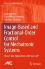 Image for Image-Based and Fractional-Order Control for Mechatronic Systems : Theory and Applications with MATLAB®