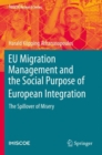 Image for EU Migration Management and the Social Purpose of European Integration : The Spillover of Misery