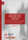 Image for Governing Social Protection in the Long Term: Social Policy and Employment Relations in Australia and New Zealand