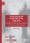 Image for Governing social protection in the long term  : social policy and employment relations in Australia and New Zealand